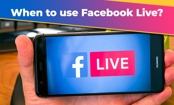 When to use Facebook Live?