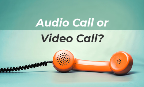 Audio Call or Video Call