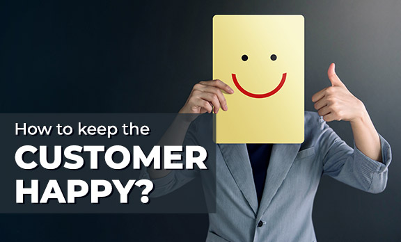 How to keep the customers happy?