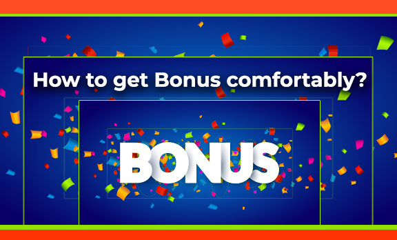 How to get Bonus comfortably?