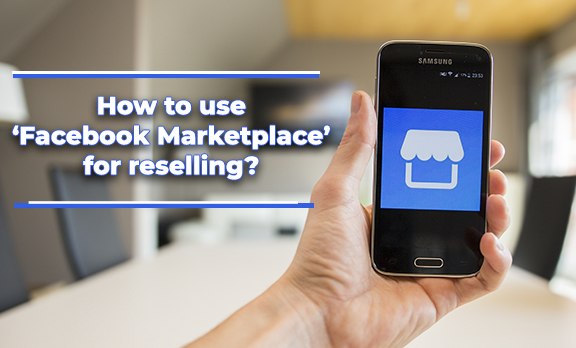 How to use ‘Facebook Marketplace’ for reselling?