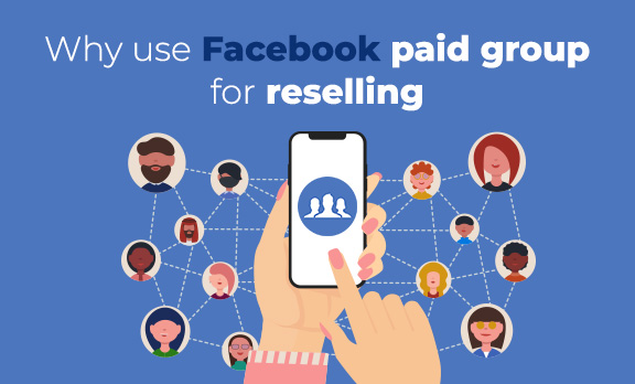 Why use Facebook Paid Groups for reselling?